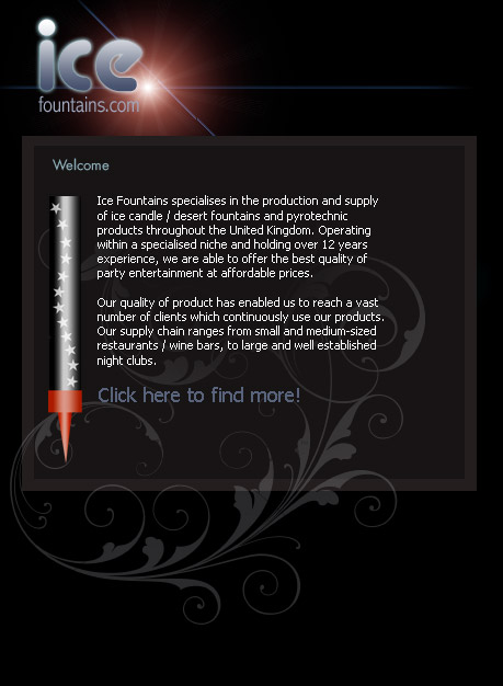 Product: The Champagne Candle, also known as an Ice Fountain, is perfect for special occasions such as
corporate events, private hire, celebrity parties and V.I.P areas.
Description of Effects: This is a specially constructed, safe form of sparkler which gives a spectacular display when lit. The non-toxic composition lights immediately, sending out brilliant streams of sparkles, bringing any
celebration to a dazzling climax & ensuring your guests return.
Duration: Approximately 45 seconds.
Size: 15mm x 150mm.
THIS PRODUCT CONFORMS TO BRITISH STANDARDS REGULATIONS (BS EN14035-15)